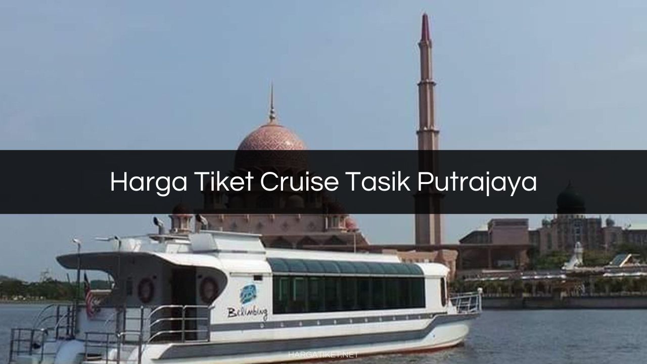 Harga Tiket Cruise Tasik Putrajaya