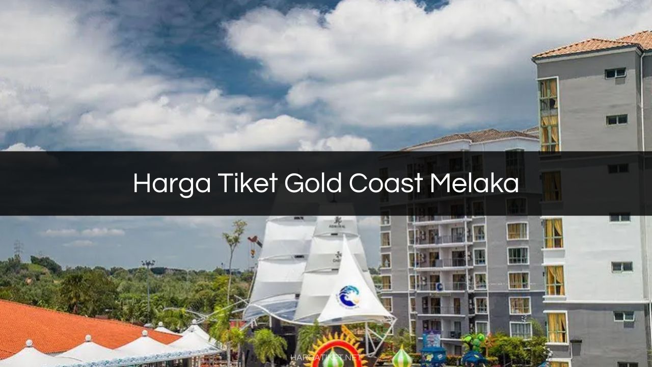 Harga Tiket Gold Coast Melaka