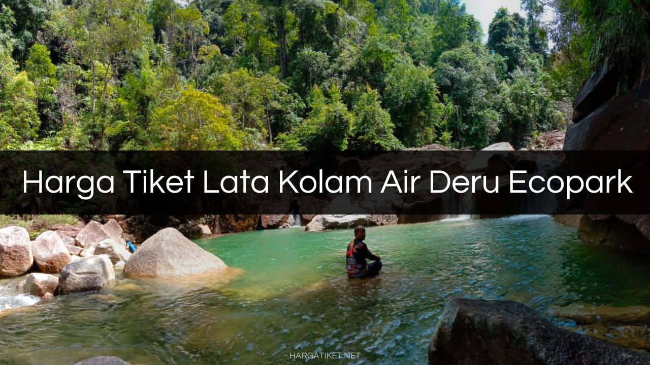 Harga Tiket Lata Kolam Air Deru Ecopark