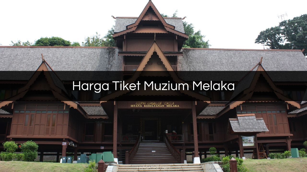 Harga Tiket Muzium Melaka