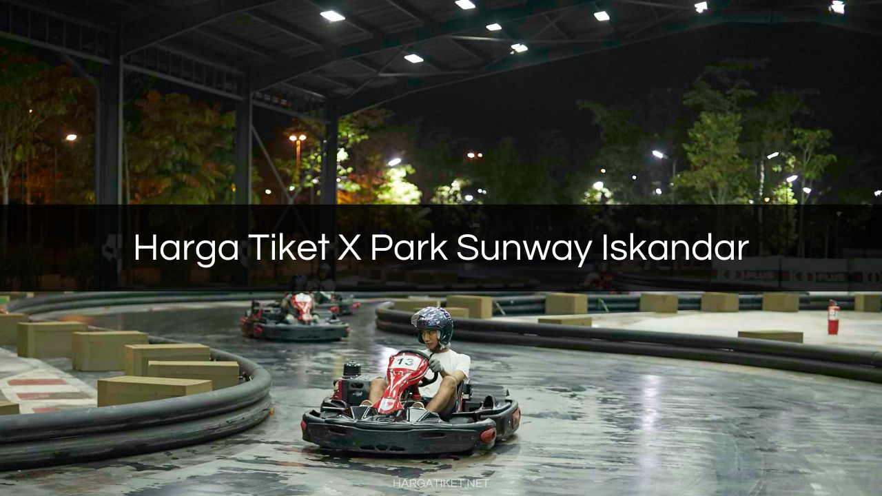 Harga Tiket X Park Sunway Iskandar
