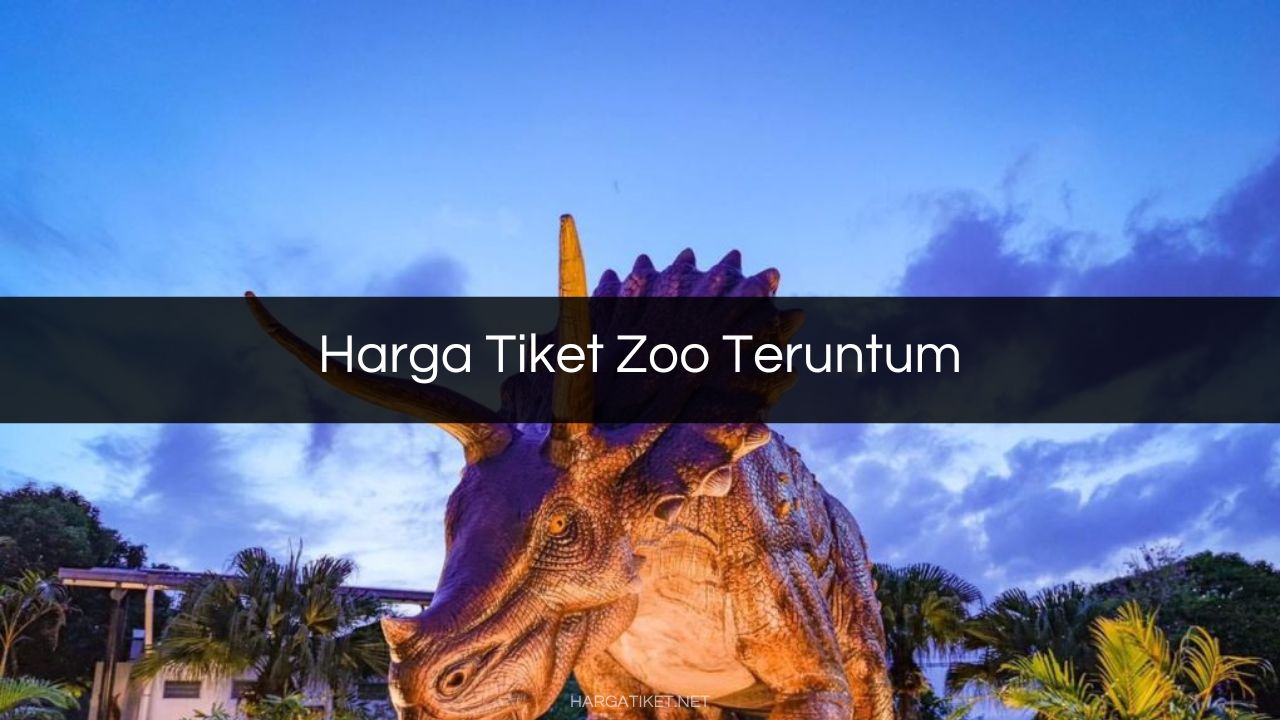 Harga Tiket Zoo Teruntum