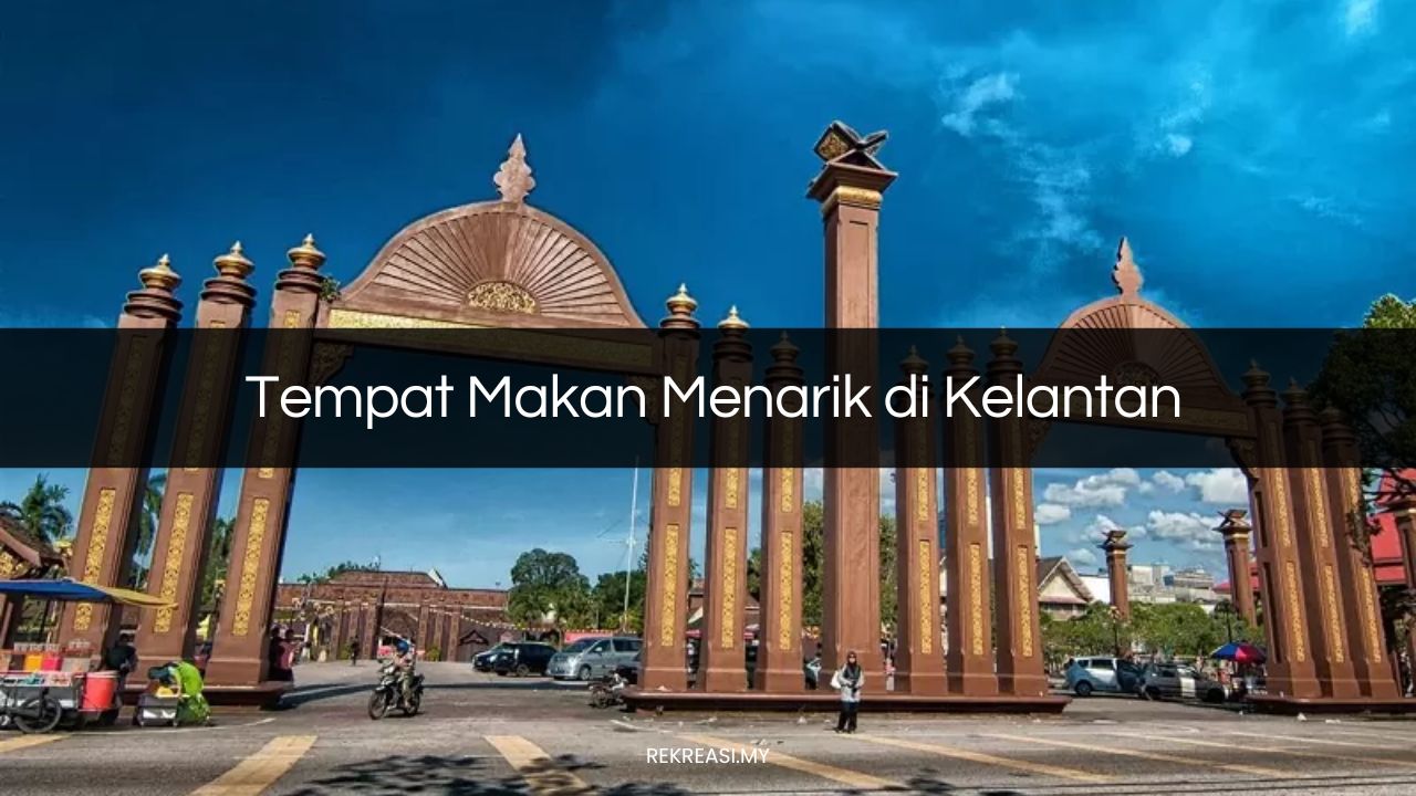 Tempat Makan Menarik di Kelantan