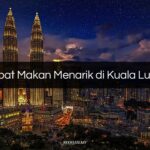 Tempat Makan Menarik di Kuala Lumpur