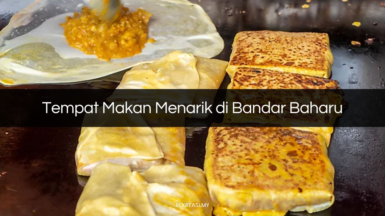 Tempat Makan Menarik di Bandar Baharu