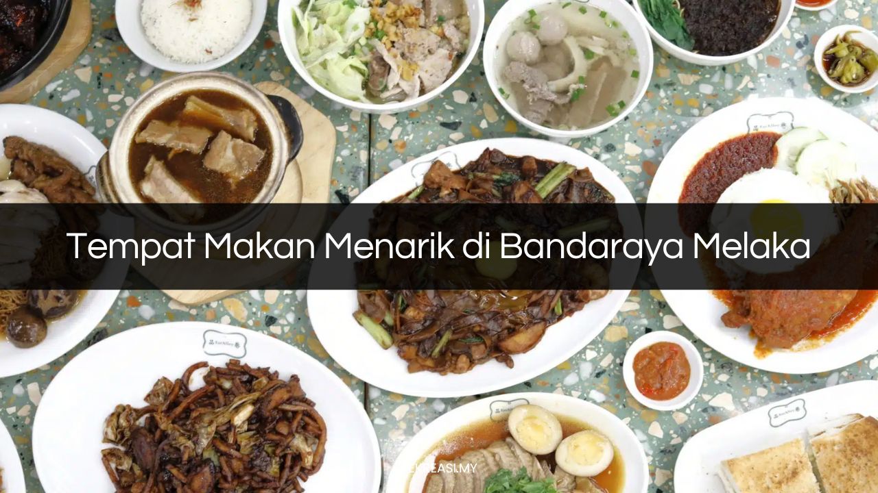 Tempat Makan Menarik di Bandaraya Melaka