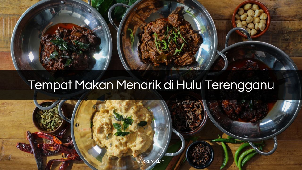 Tempat Makan Menarik di Hulu Terengganu