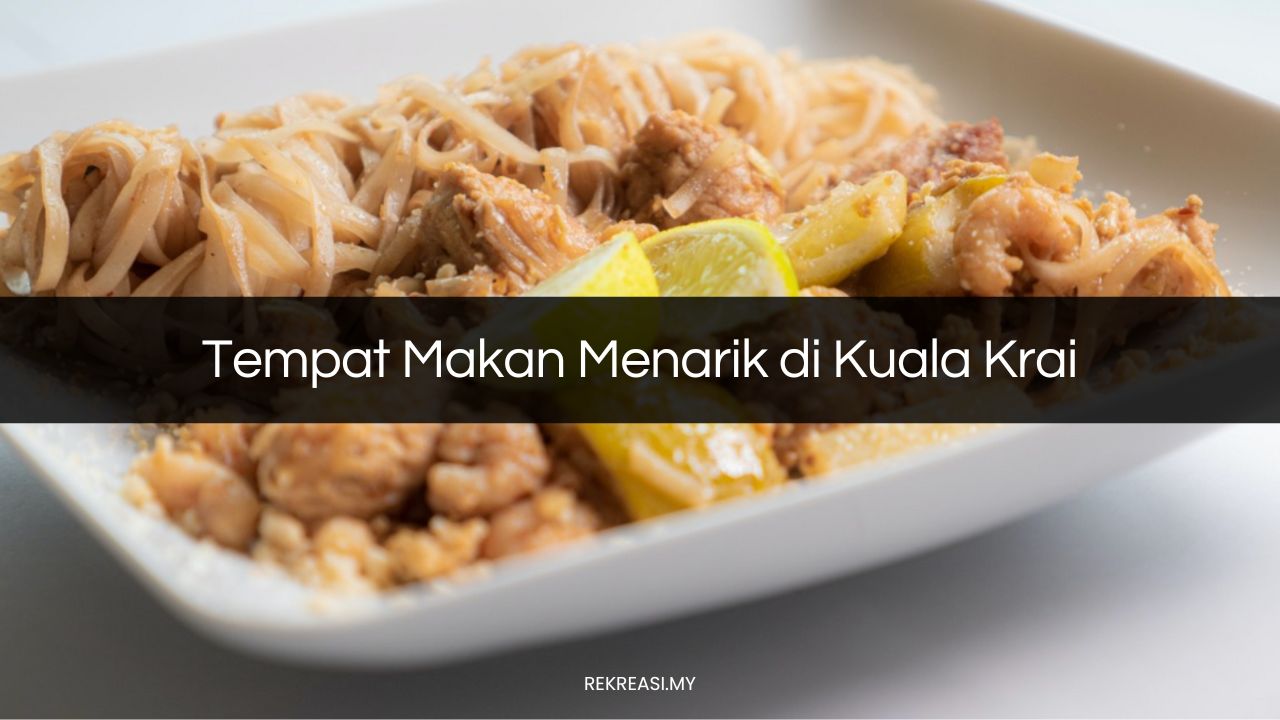 Tempat Makan Menarik di Kuala Krai
